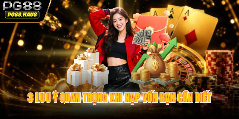 3 luu y quan trong khi nap von ban can biet 3 lưu ý quan trọng khi nạp vốn bạn cần biết