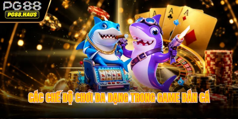 cac che do choi da dang trong game ban ca Các chế độ chơi đa dạng trong game bắn cá