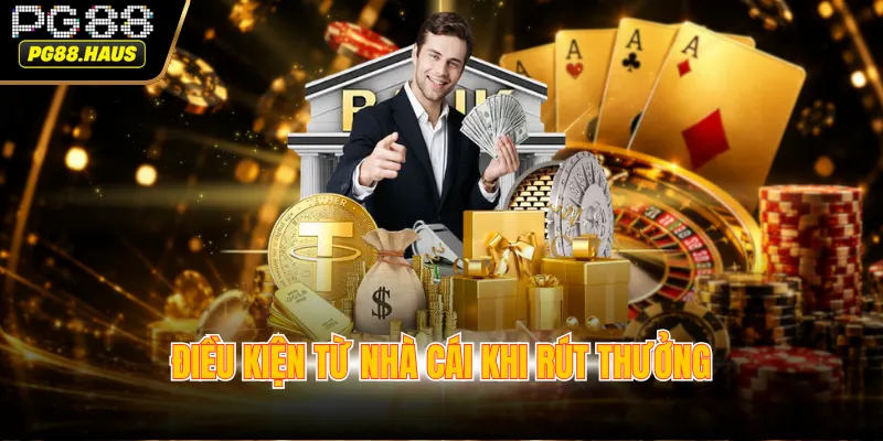 dieu kien tu nha cai khi rut thuong Điều kiện từ nhà cái khi rút thưởng