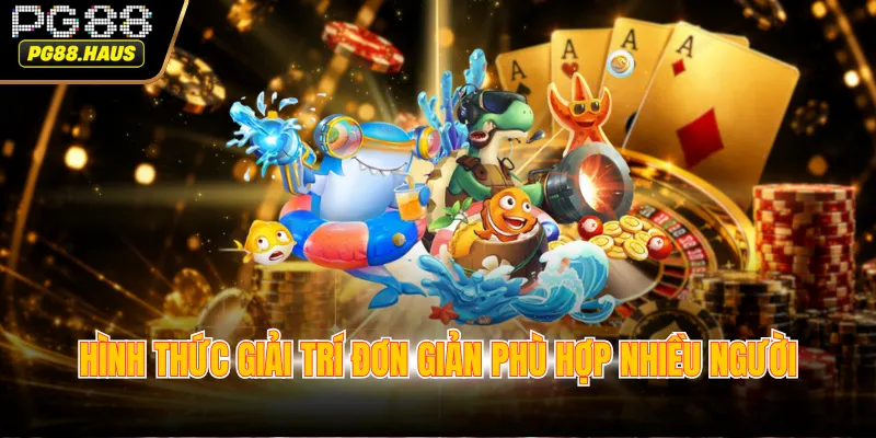 hinh thuc giai tri don gian phu hop nhieu nguoi Hình thức giải trí đơn giản phù hợp nhiều người