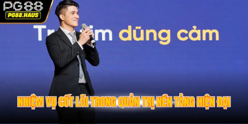 nhiem vu cot loi trong quan tri nen tang hien dai Nhiệm vụ cốt lõi trong quản trị nền tảng hiện đại